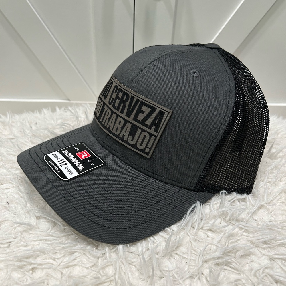 Laser engraved, No Cerveza, No Trabajo. Richardson 112 trucker hat.